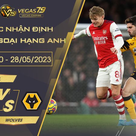 Nhận Định Trận Arsenal vs Wolves ngày 28/05/2023 