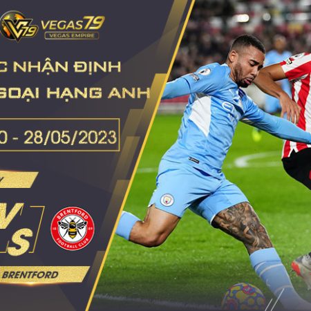 Soi kèo Trận Man City vs Brentford ngày 28/05/2023 