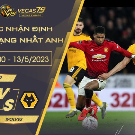 Soi kèo Trận Man Utd vs Wolves ngày 13/5/2023 