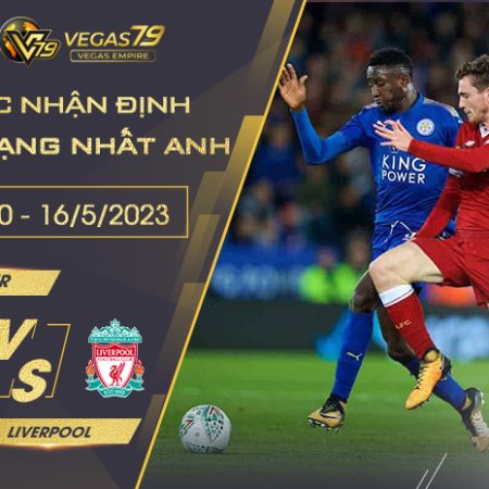 Soi kèo Trận Leicester vs Liverpool ngày 16/5/2023 