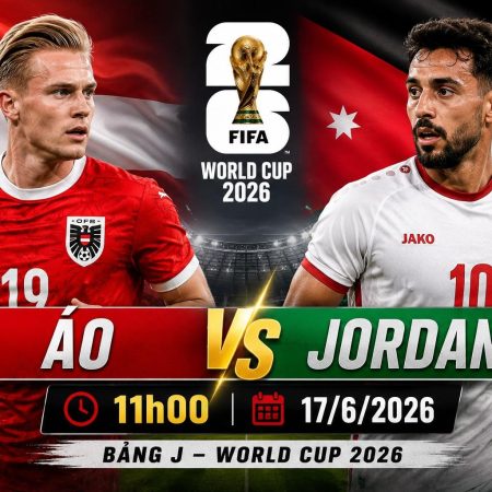 Soi Kèo World Cup 2026: Áo vs Jordan, 11h00 ngày 17/06/2026