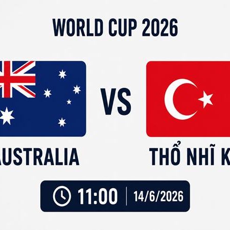 Soi Kèo World Cup 2026: Úc vs Thổ Nhĩ Kỳ, 11h00 ngày 14/06/2026