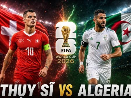Soi Kèo World Cup 2026: Thụy Sỹ vs Algeria, 10h00 ngày 03/07/2026